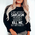 A Day Without Sarcasm Sweatshirt Peachy Sunday