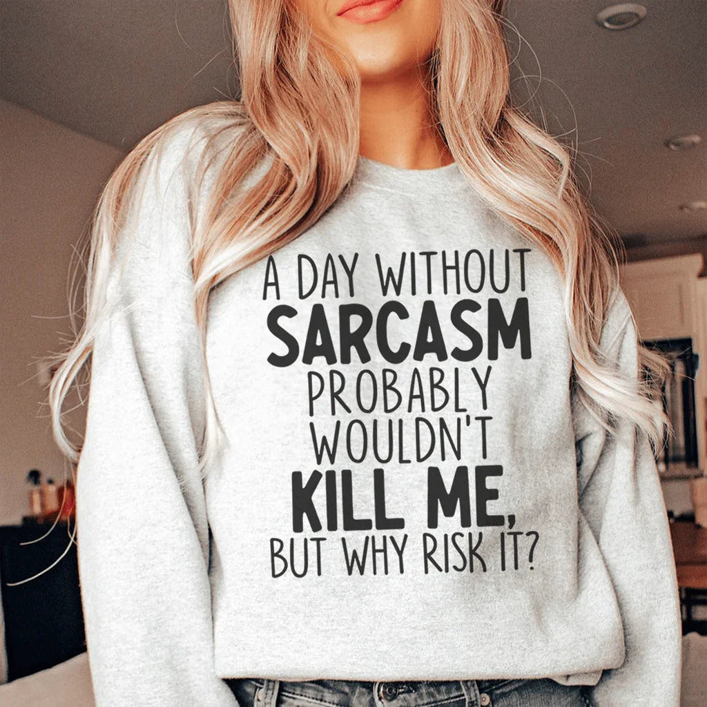 A Day Without Sarcasm Sweatshirt Peachy Sunday