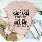 A Day Without Sarcasm Tee - SJB-DIAMOND ELITES