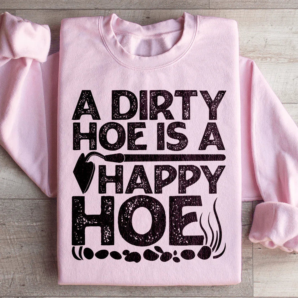 A Dirty Hoe Is A Happy Hoe Sweatshirt Peachy Sunday