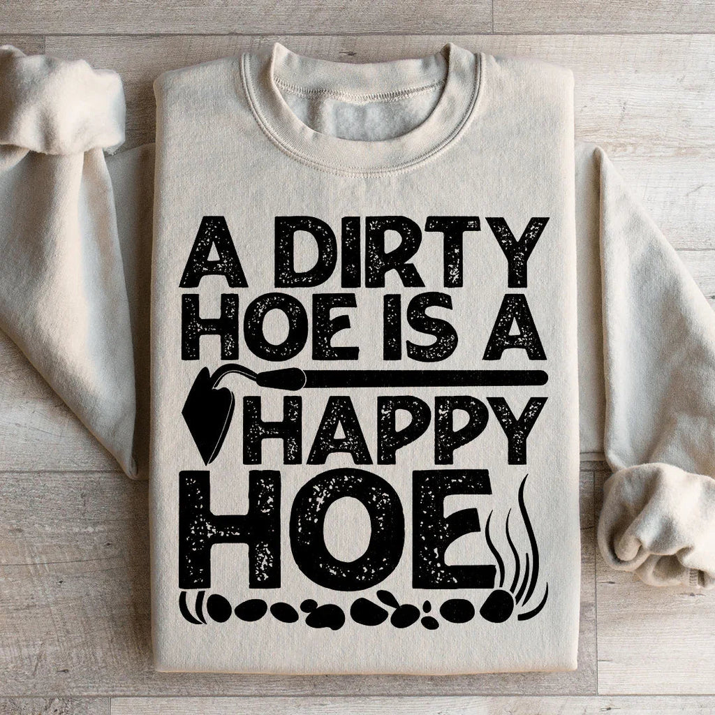 A Dirty Hoe Is A Happy Hoe Sweatshirt Peachy Sunday