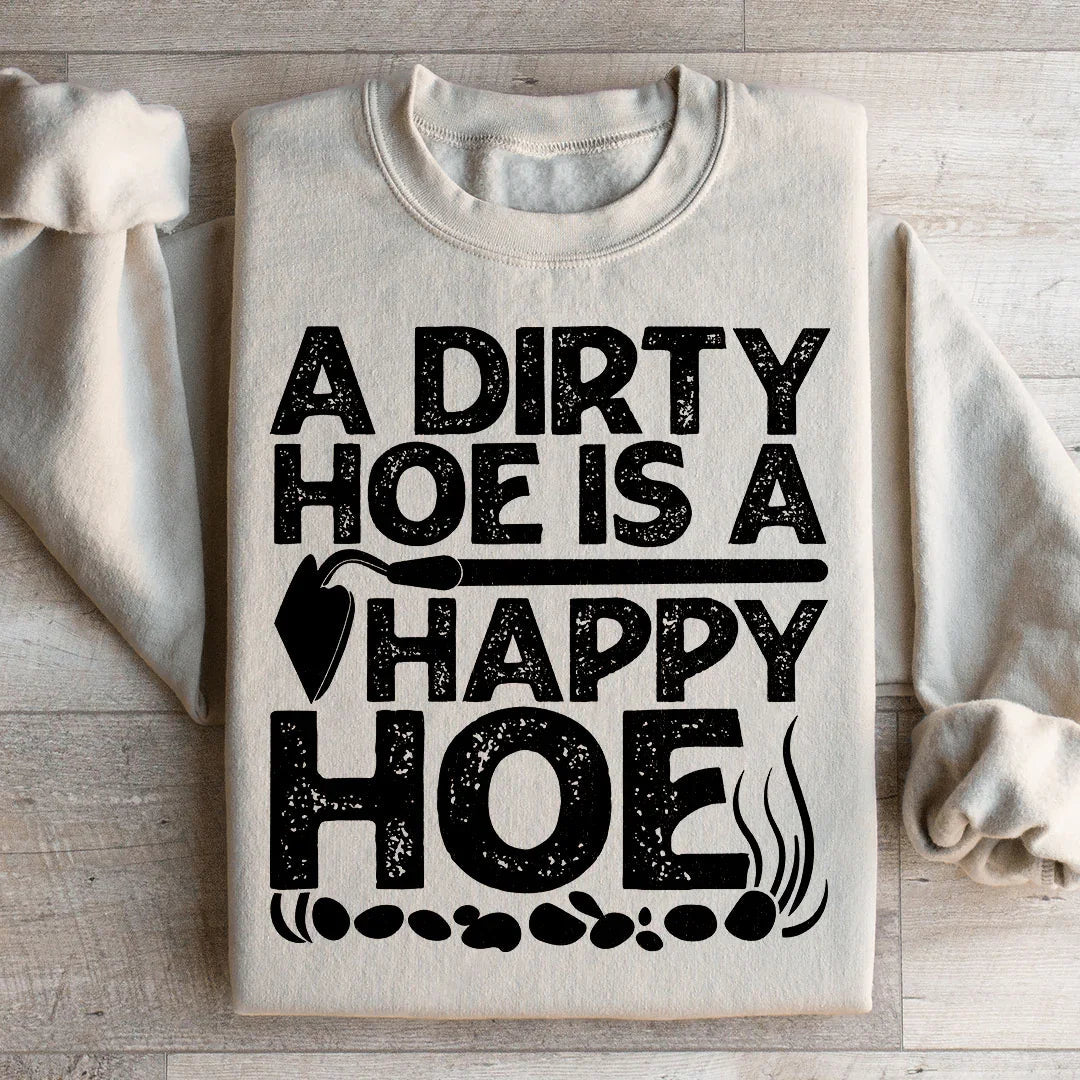 A Dirty Hoe Is A Happy Hoe Sweatshirt Peachy Sunday