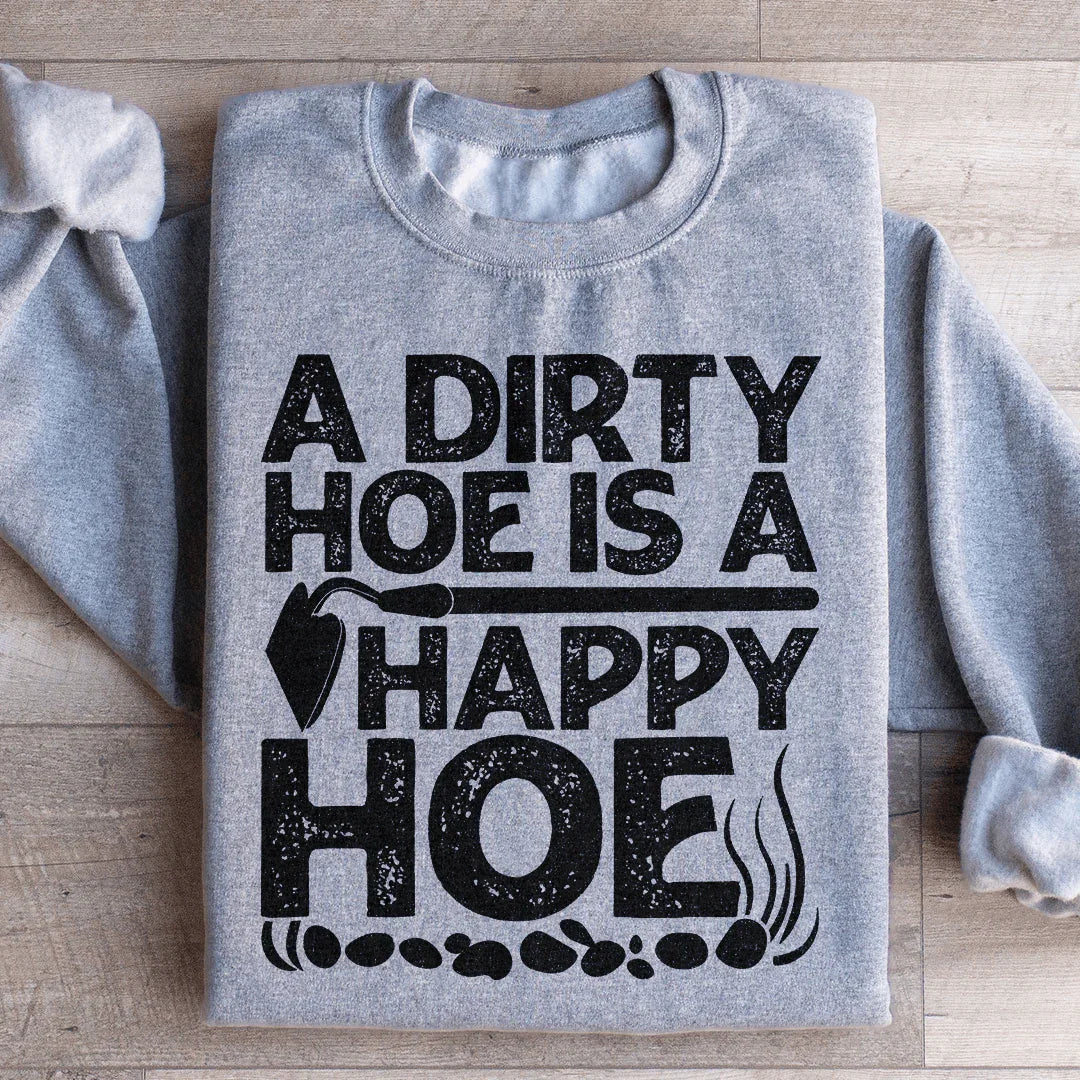 A Dirty Hoe Is A Happy Hoe Sweatshirt Peachy Sunday