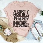 A Dirty Hoe Is A Happy Hoe Tee Peachy Sunday