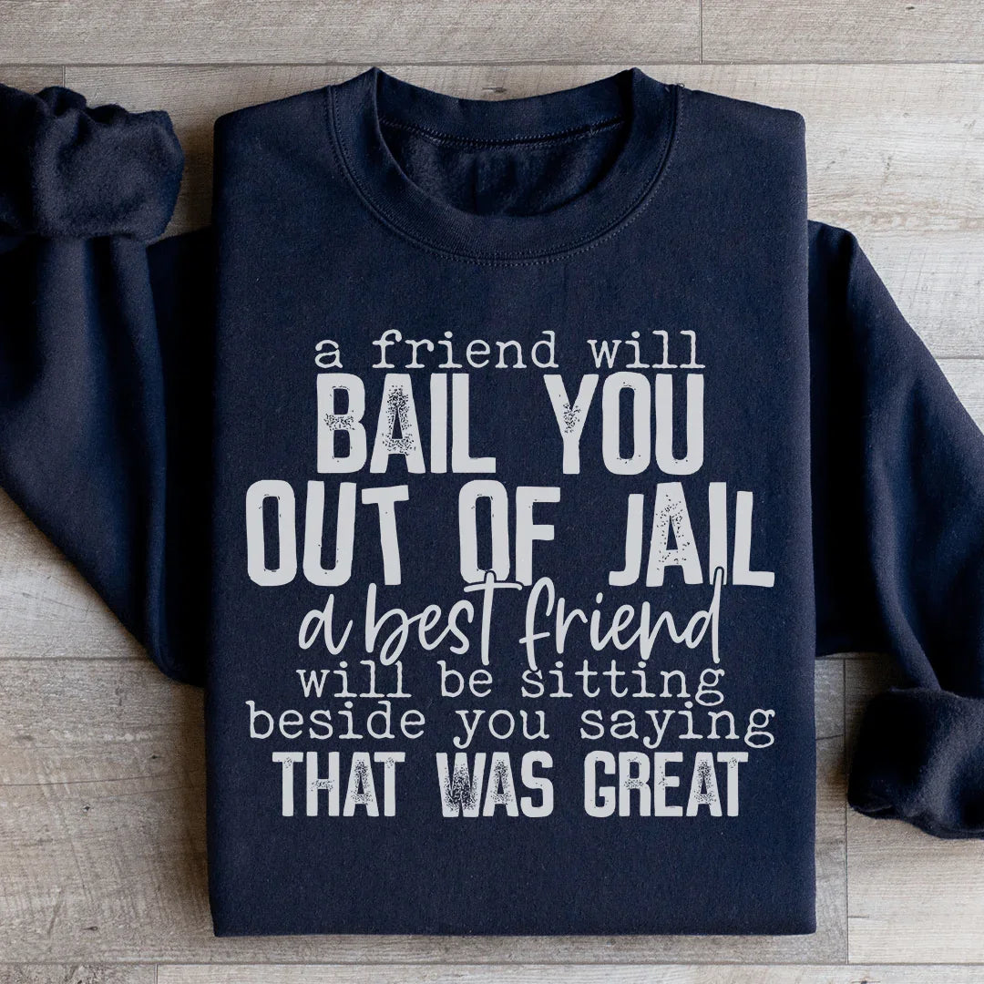 A Friend Will Bail You Out Of Jail Sweatshirt Peachy Sunday