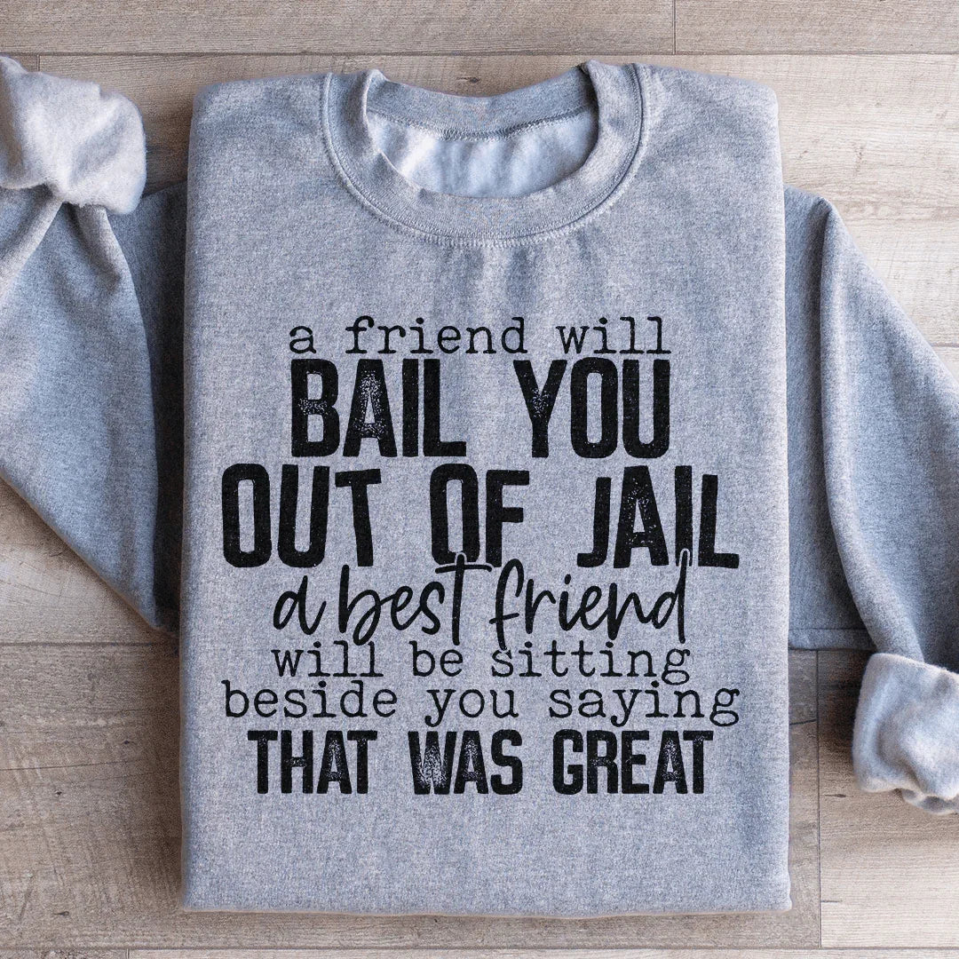 A Friend Will Bail You Out Of Jail Sweatshirt Peachy Sunday