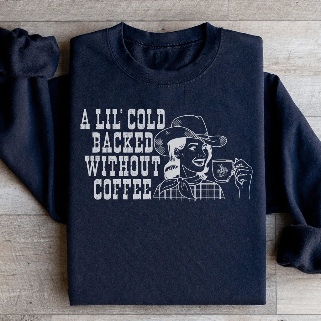 A Lil Cold Backed Without Coffee Sweatshirt Peachy Sunday