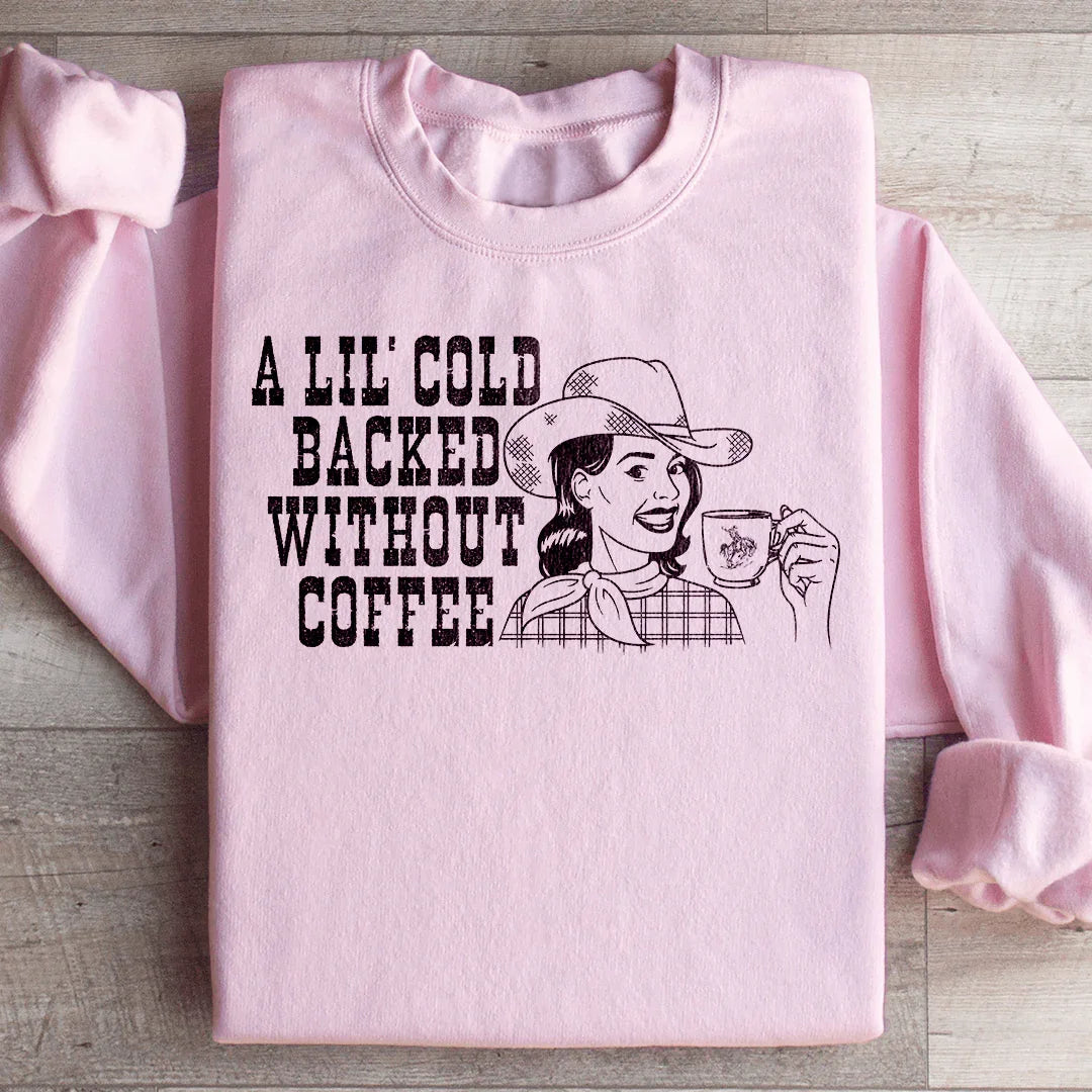 A Lil Cold Backed Without Coffee Sweatshirt Peachy Sunday