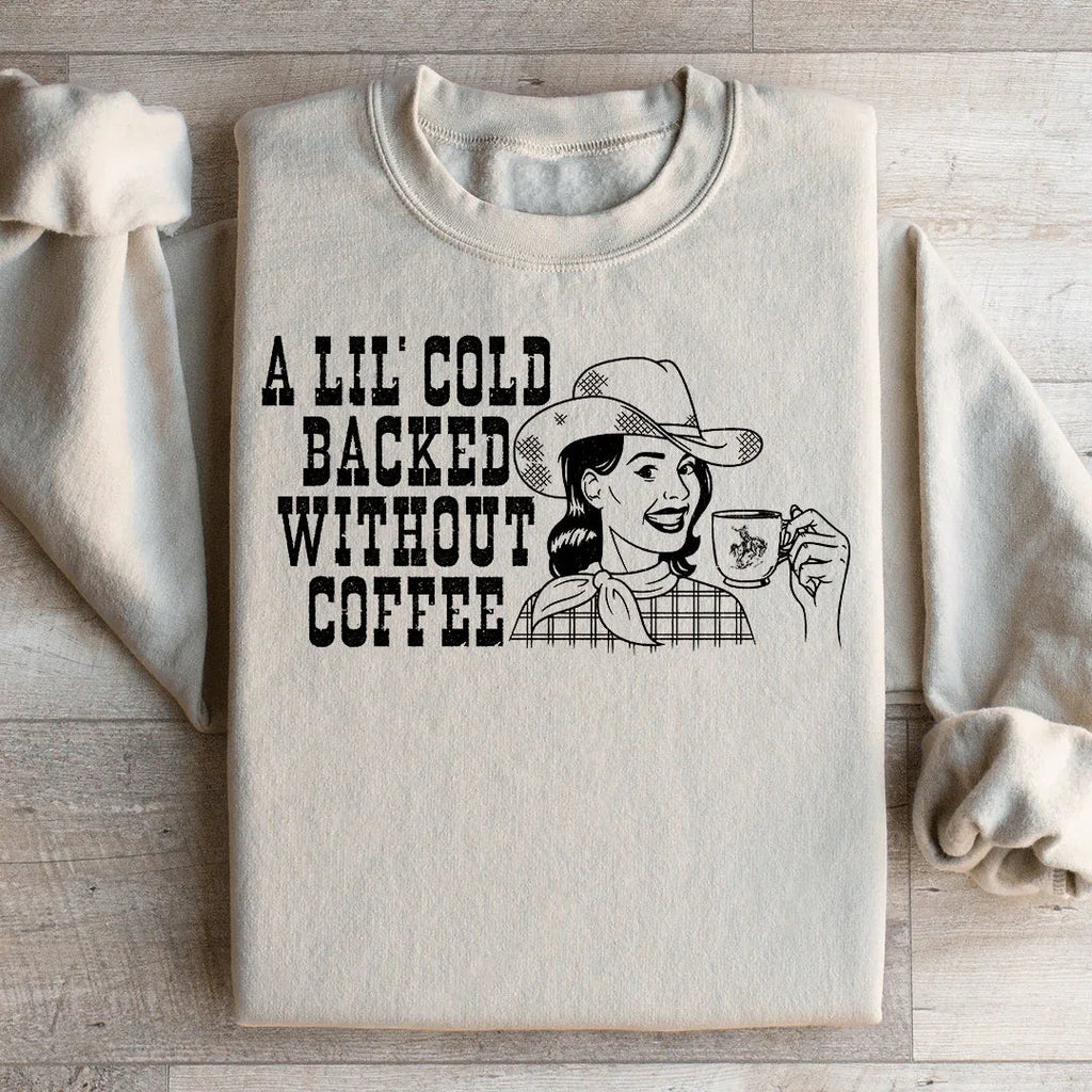 A Lil Cold Backed Without Coffee Sweatshirt Peachy Sunday