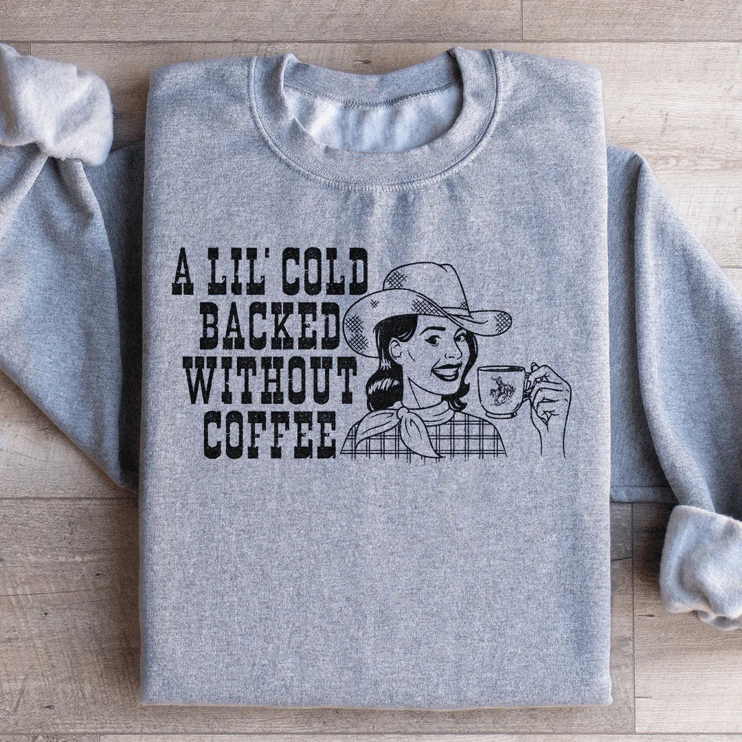 A Lil Cold Backed Without Coffee Sweatshirt Peachy Sunday