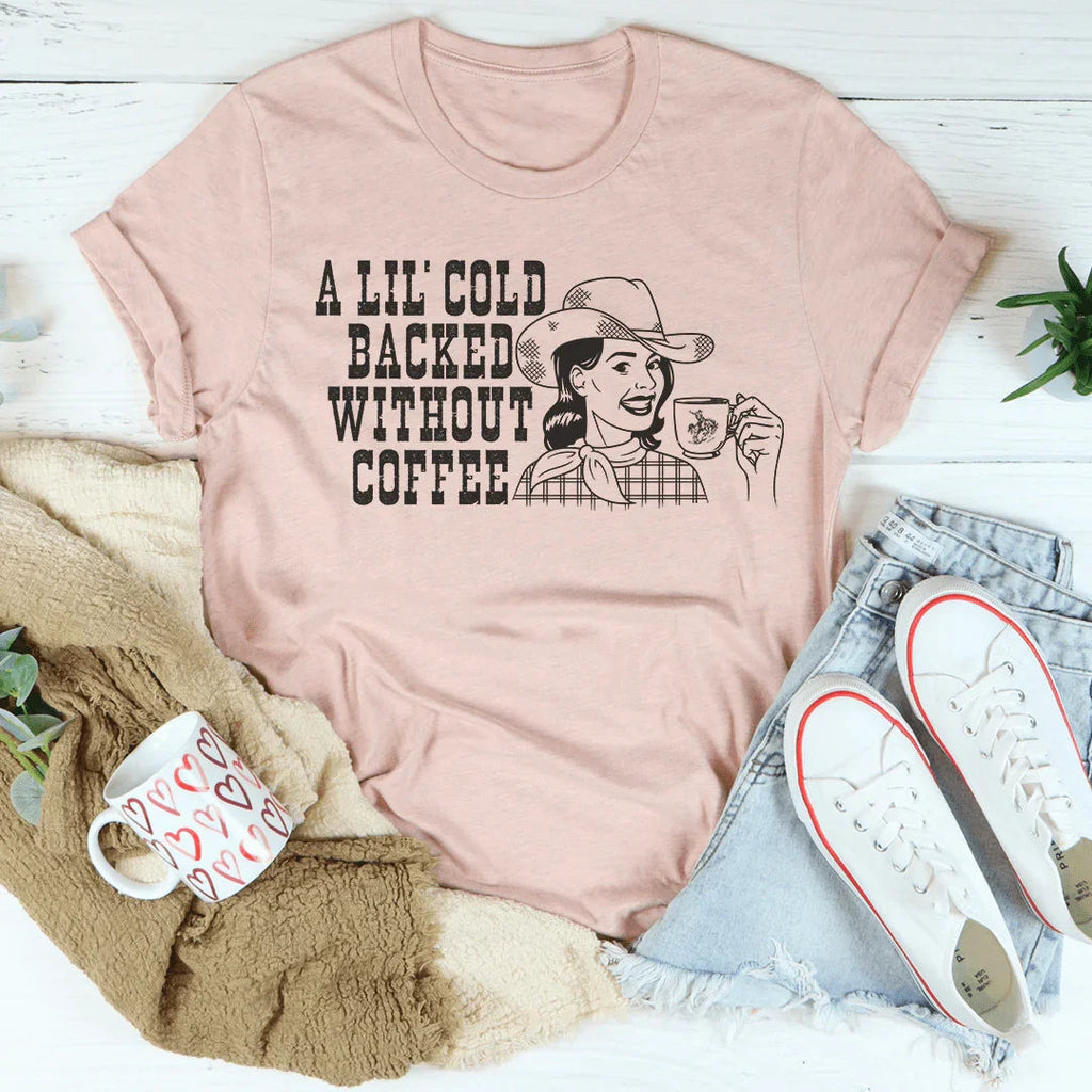 A Lil' Cold Backed Without Coffee Tee Peachy Sunday