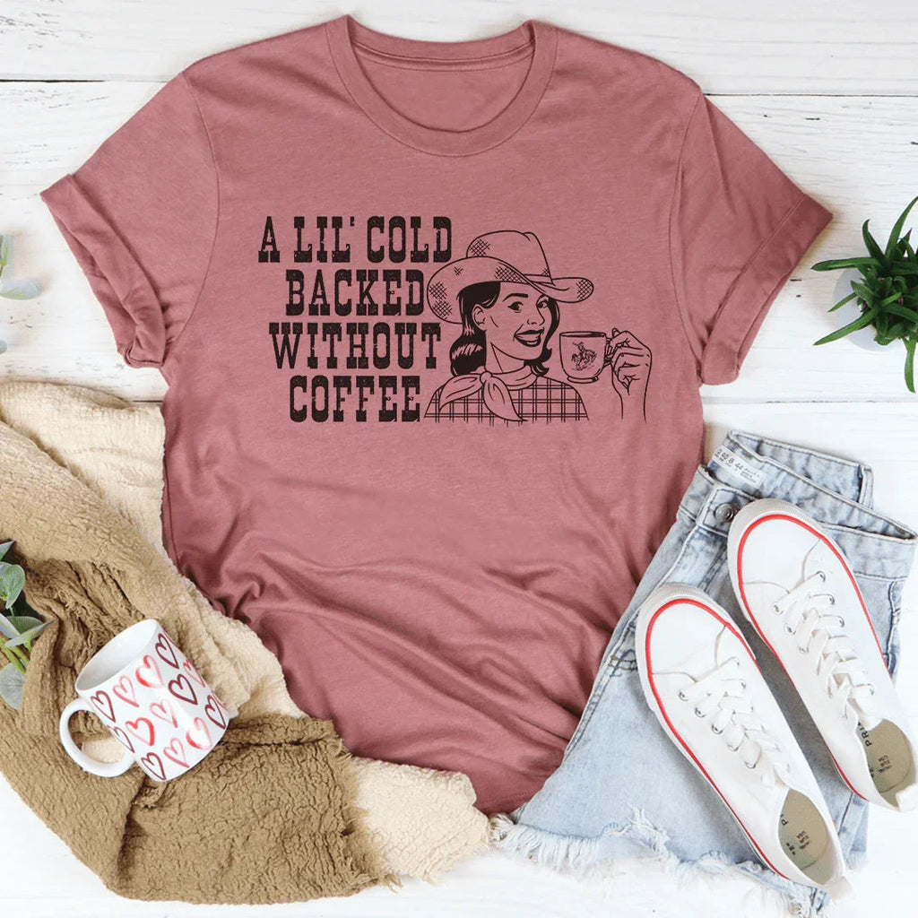 A Lil' Cold Backed Without Coffee Tee Peachy Sunday