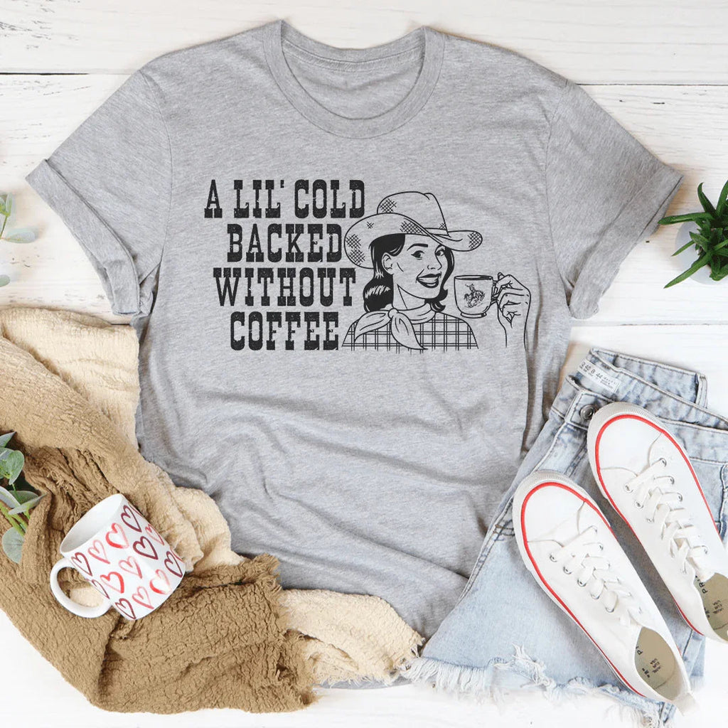 A Lil' Cold Backed Without Coffee Tee Peachy Sunday