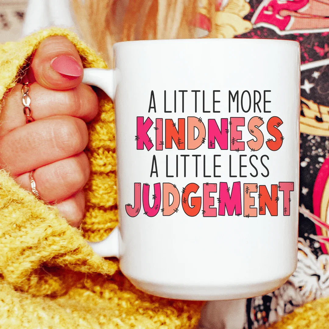 A Little More Kindness A Little Less Judgement Ceramic Mug 15 oz Peachy Sunday