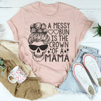 A Messy Bun Is The Crown Of A Mama Tee Peachy Sunday