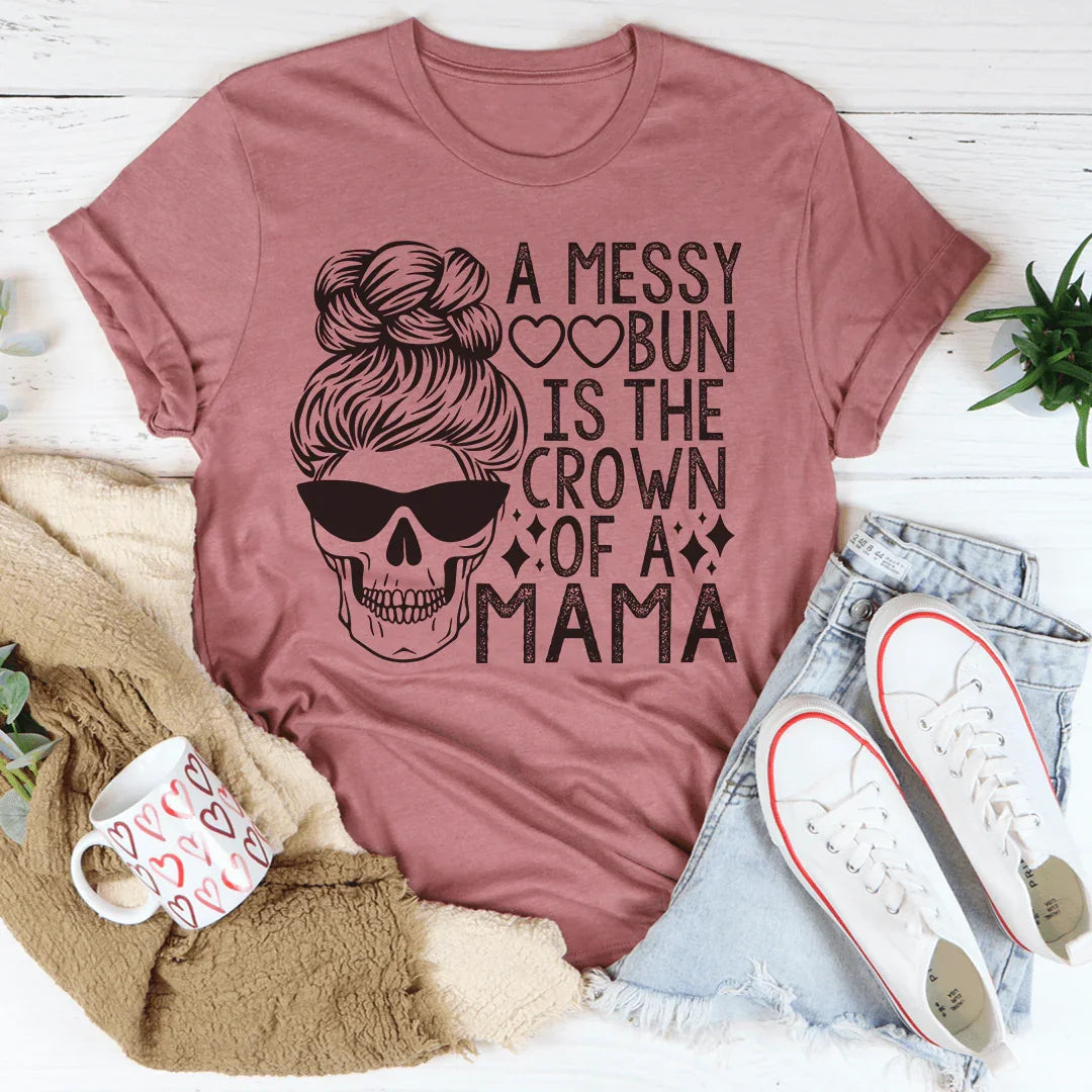 A Messy Bun Is The Crown Of A Mama Tee Peachy Sunday