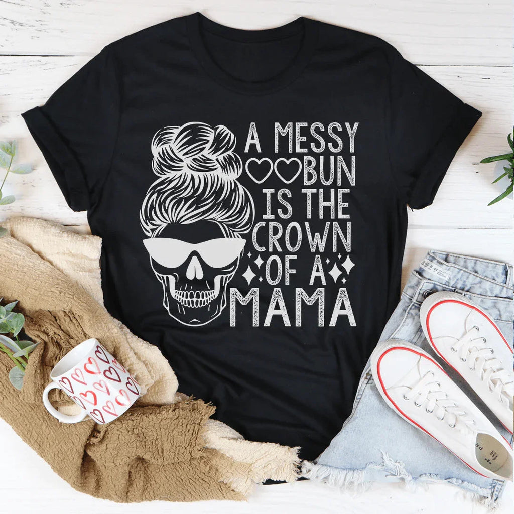 A Messy Bun Is The Crown Of A Mama Tee Peachy Sunday