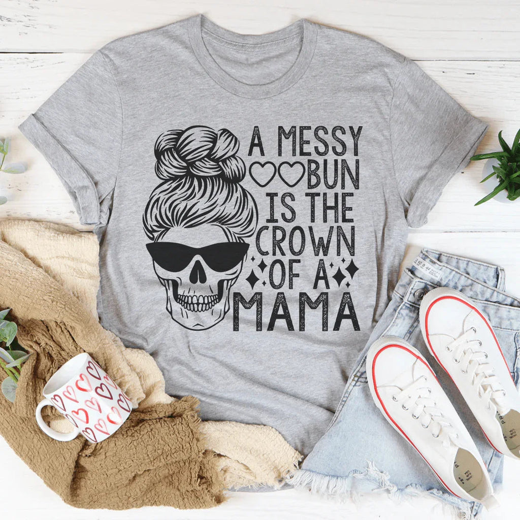 A Messy Bun Is The Crown Of A Mama Tee Peachy Sunday