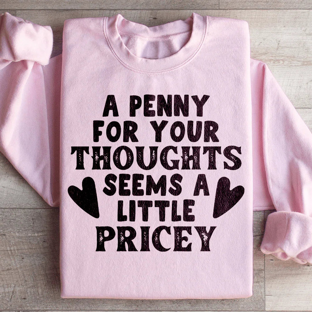 A Penny For Your Thoughts Seems A Little Pricey Sweatshirt Peachy Sunday