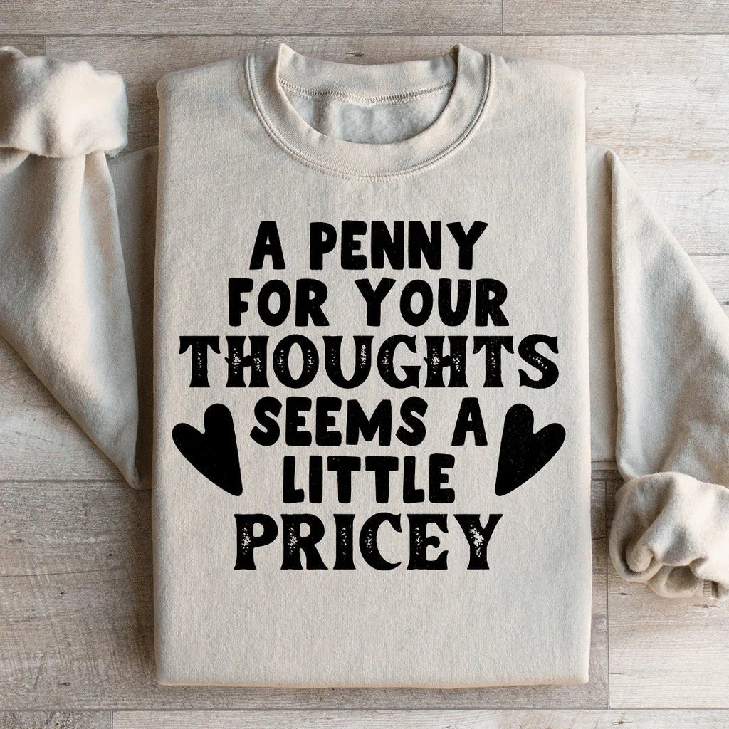 A Penny For Your Thoughts Seems A Little Pricey Sweatshirt Peachy Sunday