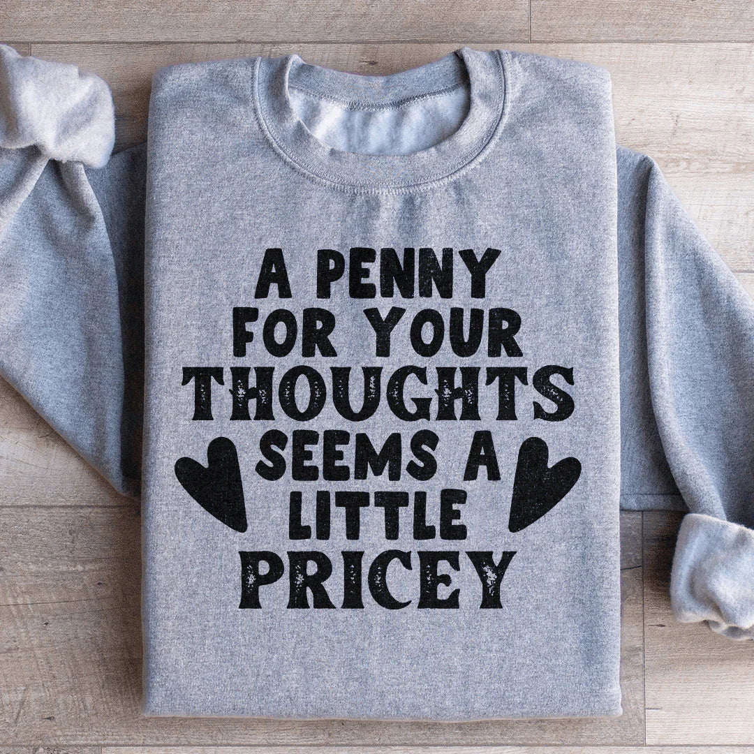 A Penny For Your Thoughts Seems A Little Pricey Sweatshirt Peachy Sunday