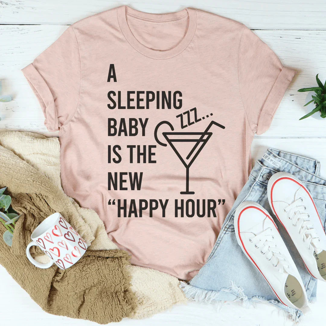 A Sleeping Baby Is The New Happy Hour Tee Peachy Sunday