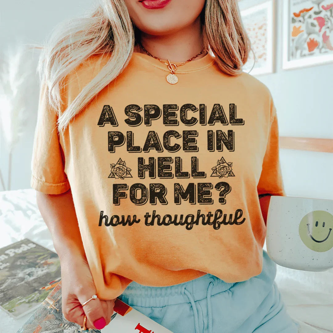 A Special Place In Hell For Me How Thoughtful Tee Peachy Sunday