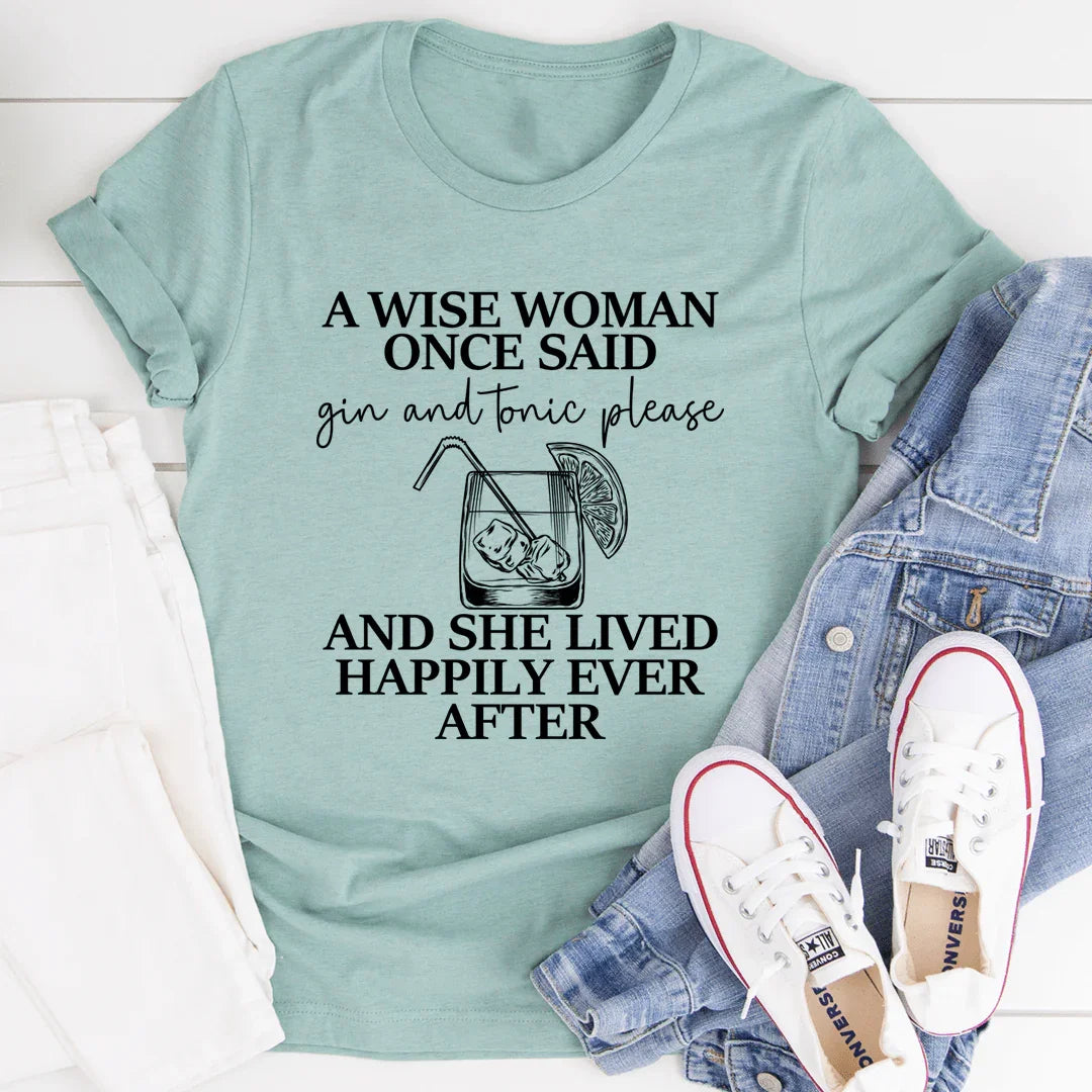 A Wise Woman Once Said Gin & Tonic Please Tee - SJB-DIAMOND ELITES