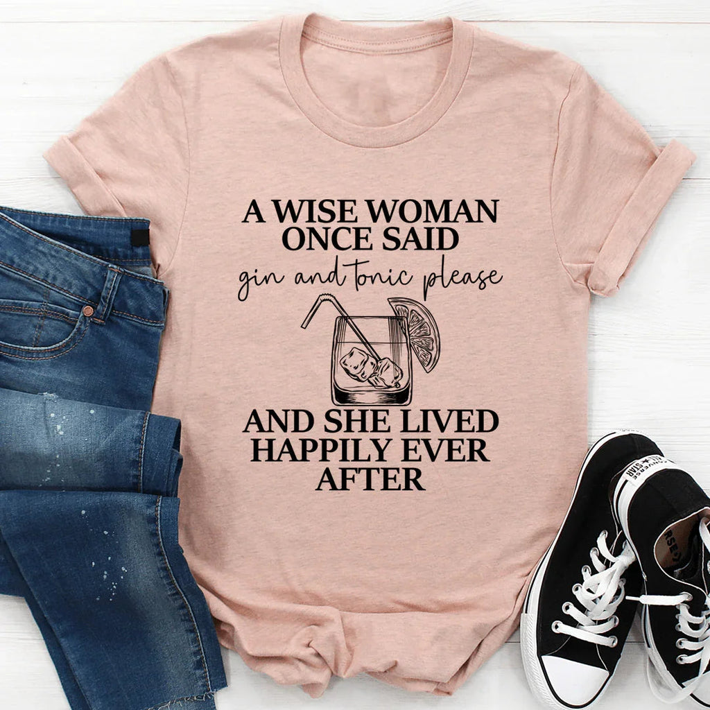 A Wise Woman Once Said Gin & Tonic Please Tee - SJB-DIAMOND ELITES