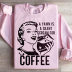 A Yawn Is A Silent Scream For Coffee Sweatshirt