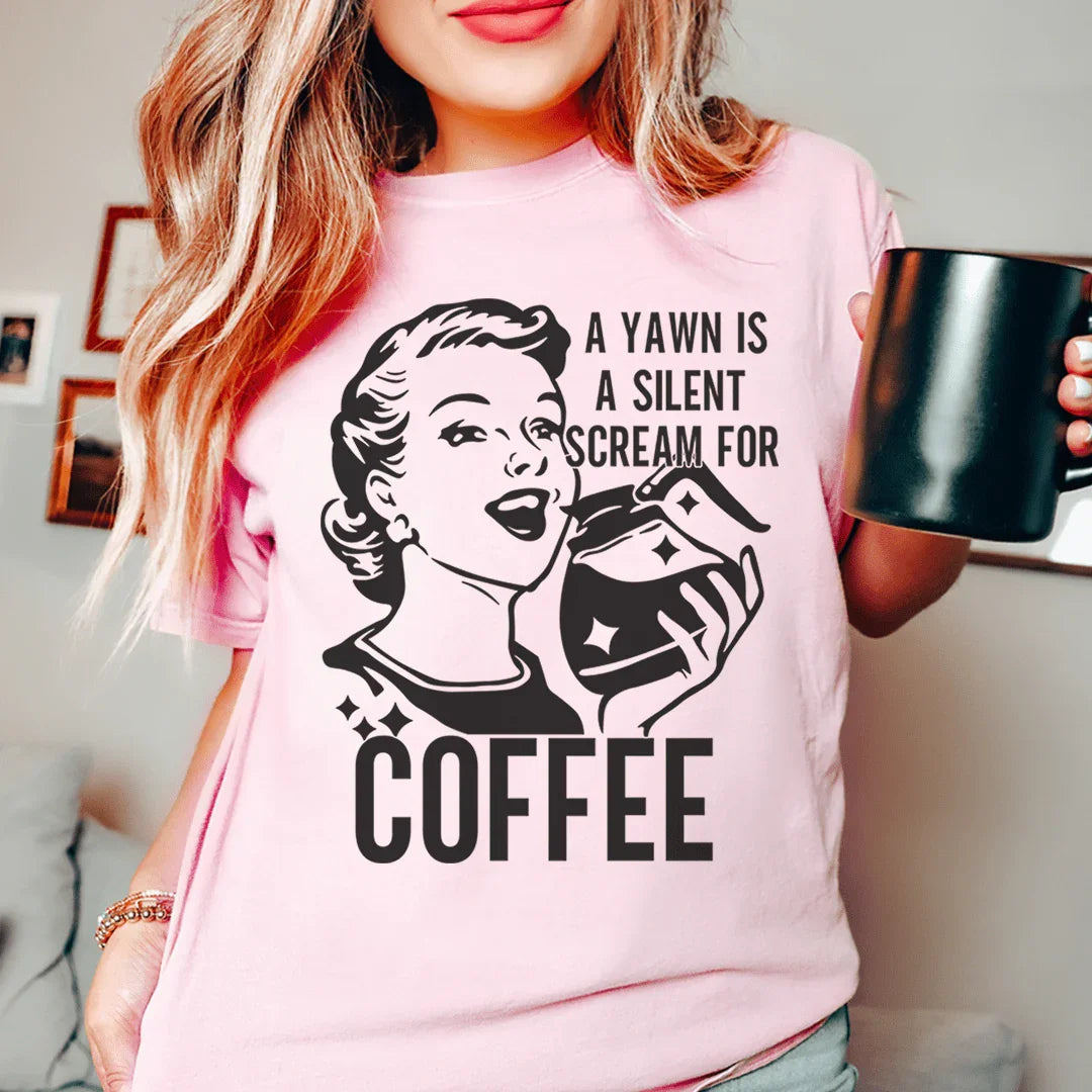 A Yawn Is A Silent Scream For Coffee Tee Peachy Sunday