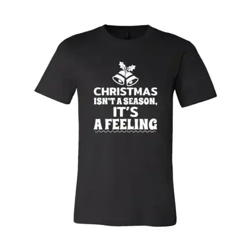 Christmas Is Not A Season Its A Feeling Shirt Femstylo