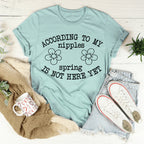 According To My Nipples Spring Is Not Here Yet Tee Peachy Sunday