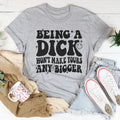 Acting Like A Dick Won't Make Yours Any Bigger Tee Peachy Sunday