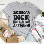 Acting Like A Dick Won't Make Yours Any Bigger Tee Peachy Sunday