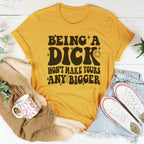 Acting Like A Dick Won't Make Yours Any Bigger Tee Peachy Sunday