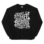 Admit It Life Would Be Boring Without Me Sweatshirt Peachy Sunday