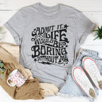 Admit It Life Would Be Boring Without Me Tee Peachy Sunday