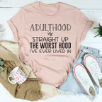 Adulthood Is Straight Up The Worst Hood I've Ever Lived In Tee Peachy Sunday