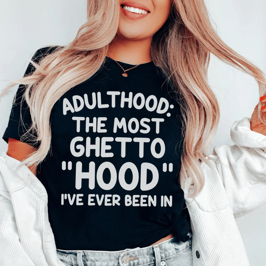 Adulthood Is The Most Ghetto Hood I've Ever Been In Tee Peachy Sunday