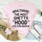 Adulthood Is The Most Ghetto Hood I've Ever Been In Tee Peachy Sunday