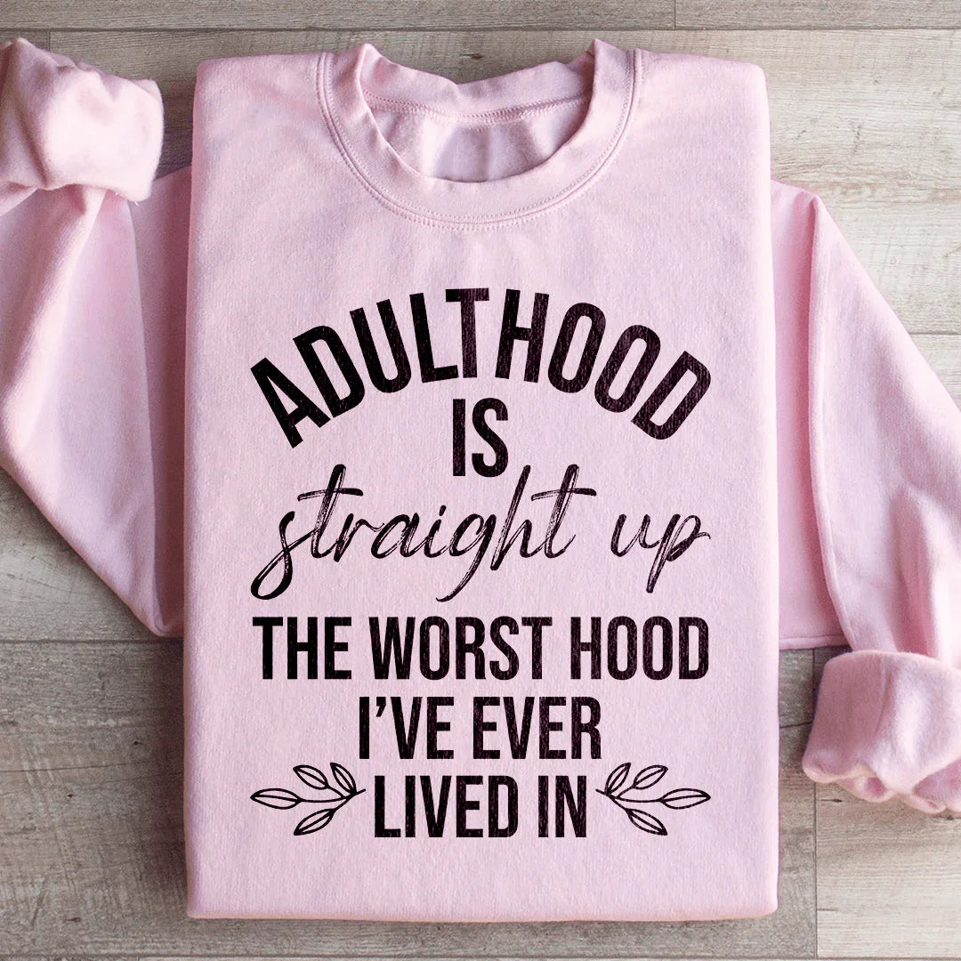 Adulthood Is The Worst Hood I've Ever Lived In Sweatshirt Peachy Sunday