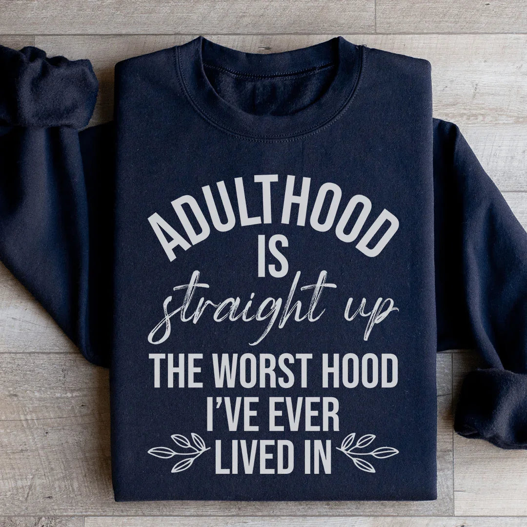 Adulthood Is The Worst Hood I've Ever Lived In Sweatshirt Peachy Sunday