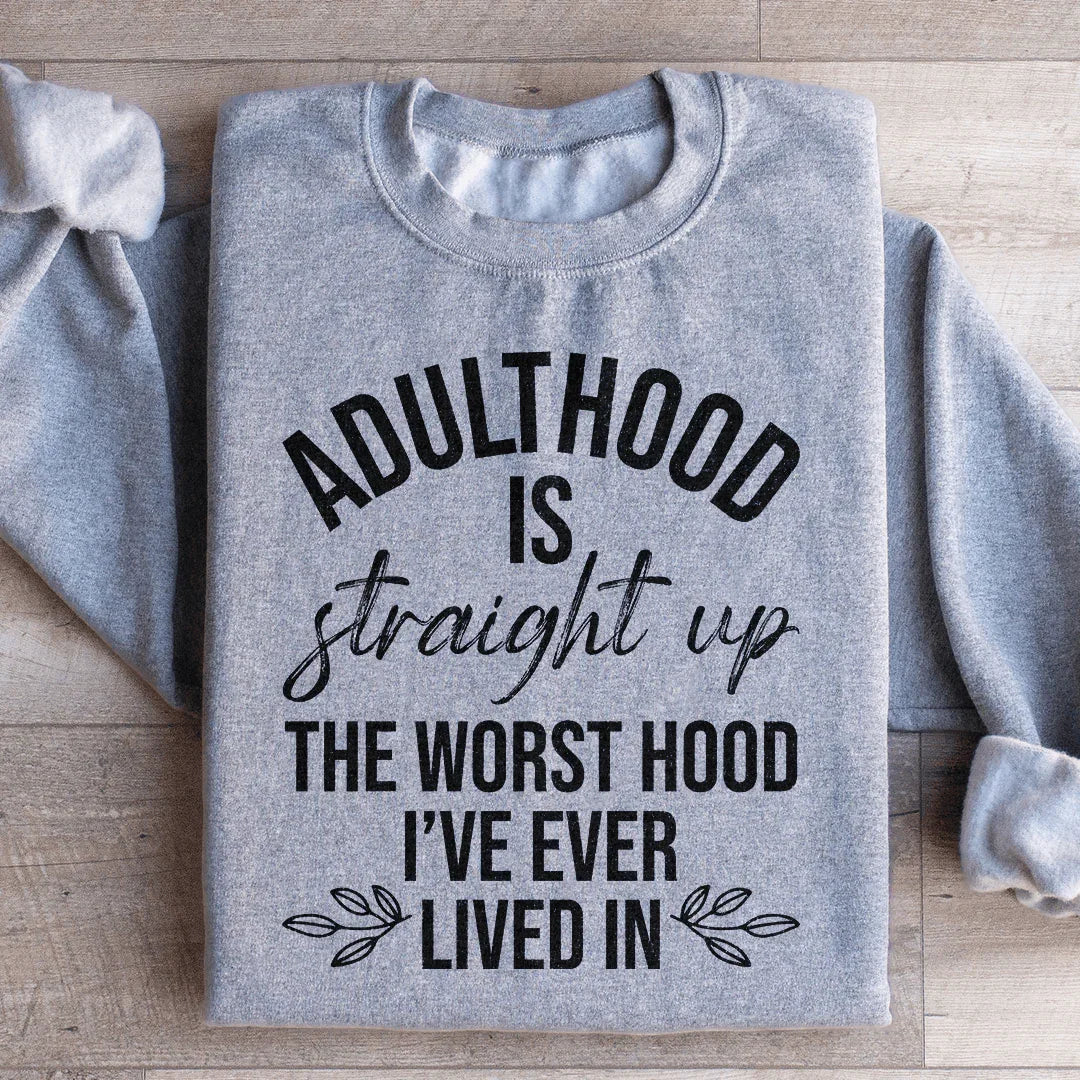Adulthood Is The Worst Hood I've Ever Lived In Sweatshirt Peachy Sunday