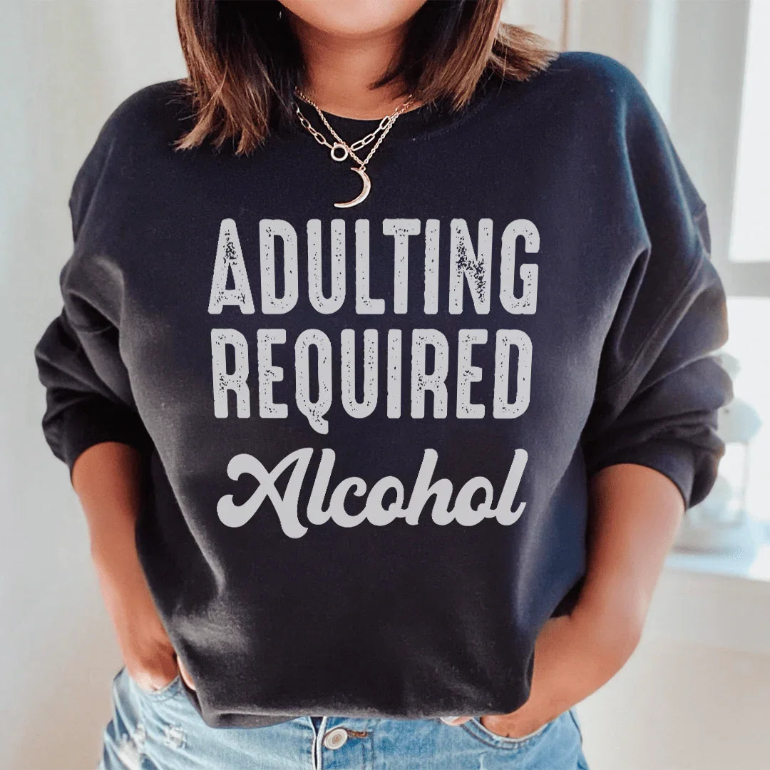 Adulting Requires Alcohol Sweatshirt Peachy Sunday