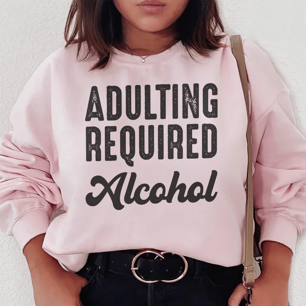 Adulting Requires Alcohol Sweatshirt Peachy Sunday