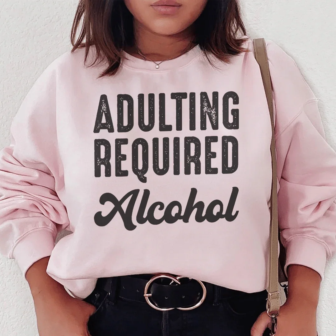 Adulting Requires Alcohol Sweatshirt Peachy Sunday