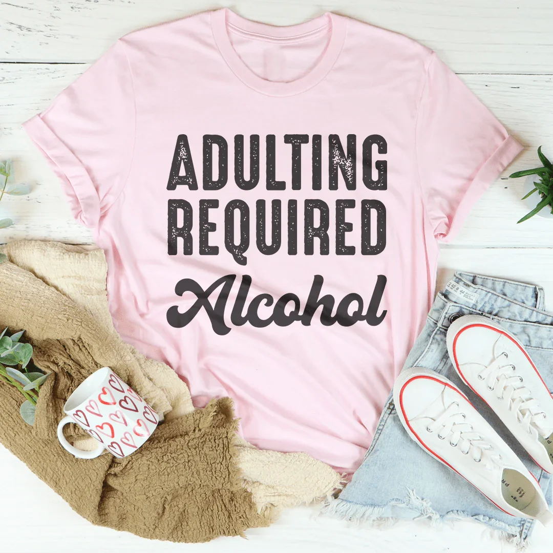 Adulting Requires Alcohol Tee Peachy Sunday