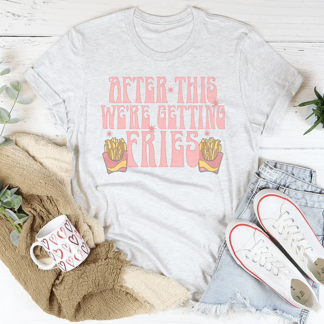 After This We're Getting Fries Tee Peachy Sunday