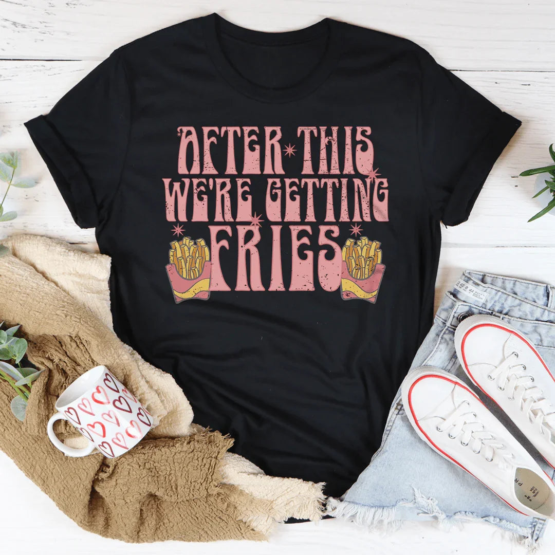 After This We're Getting Fries Tee Peachy Sunday